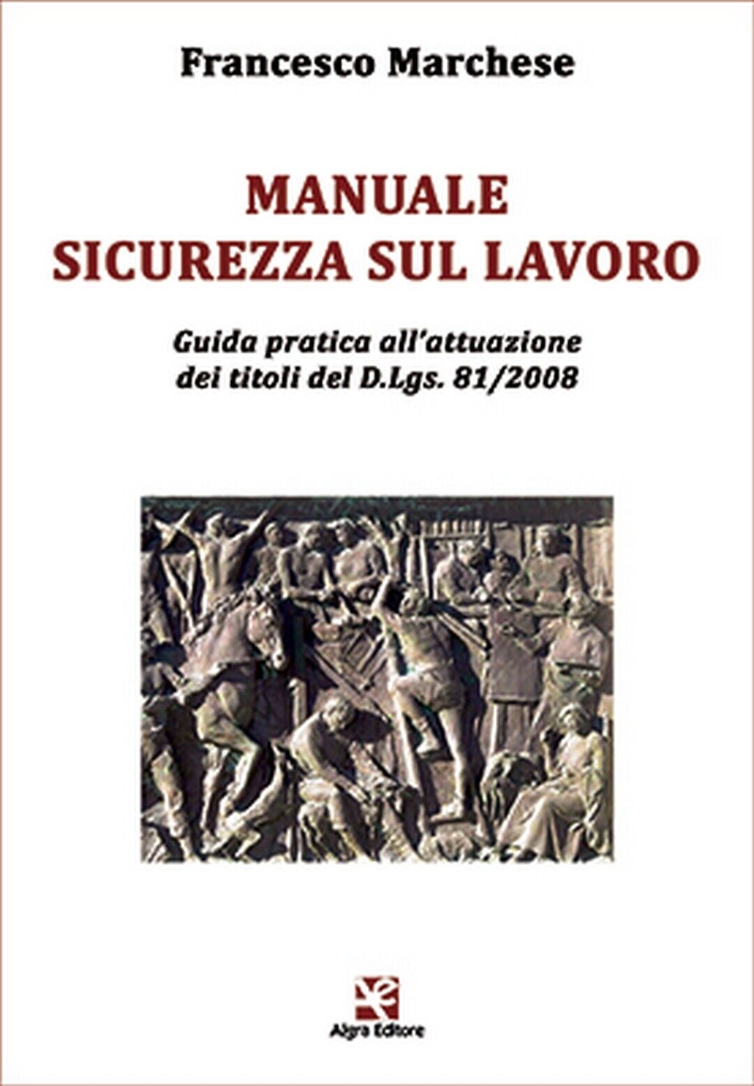 Manuale Sicurezza sul Lavoro  di Francesco Marchese,  Algra Editore