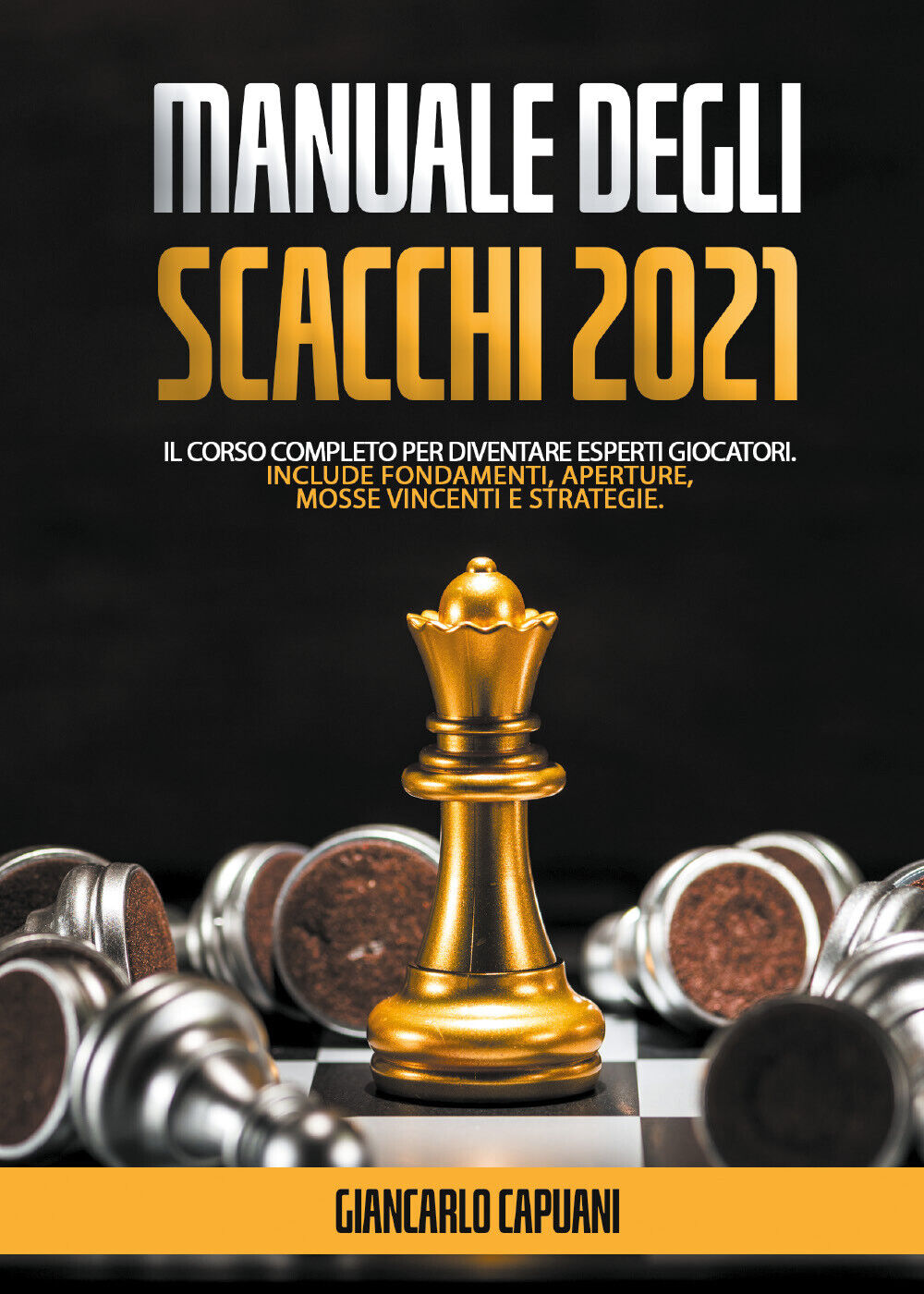 Manuale degli scacchi 2021; Il Corso Completo Per Diventare Esperti Giocatori. 