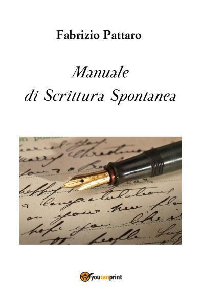 Manuale di Scrittura Spontanea di Fabrizio Pattaro,  2022,  Youcanprint