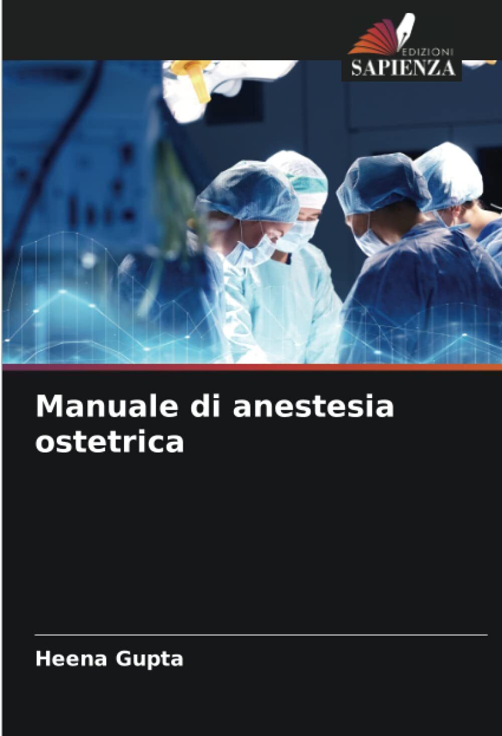 Manuale di anestesia ostetrica - Heena Gupta - Sapienza, 2022