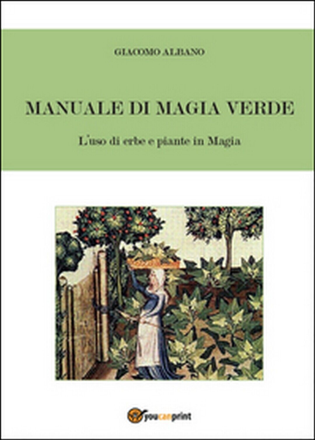 Manuale di magia verde. L'uso di erbe e piante in magia, Giacomo Albano,  2016