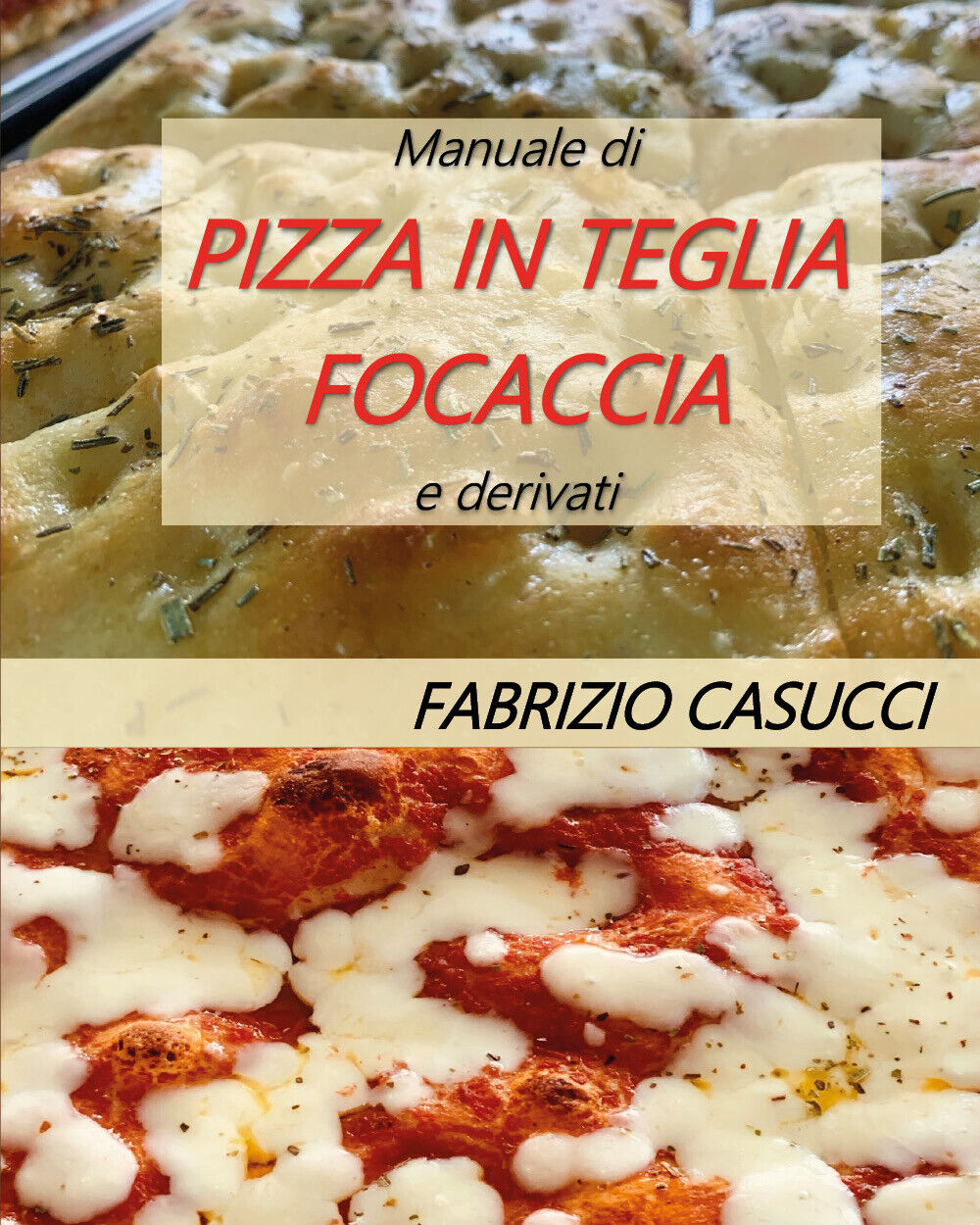 Manuale di pizza in teglia focaccia e derivati - Fabrizio Casucci - 2020