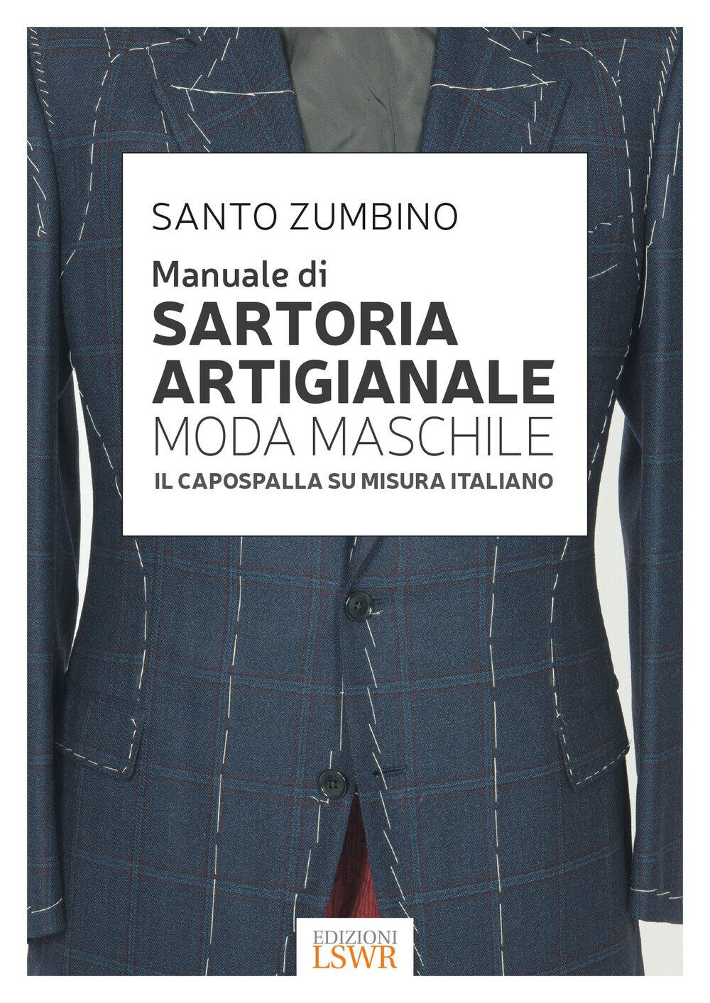 Manuale di sartoria artigianale moda maschile - Santo Zumbino - 2017