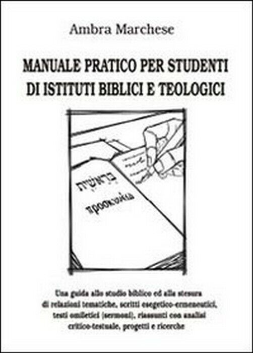 Manuale pratico per studenti di istituti biblici e teologici - Marchese,  2014