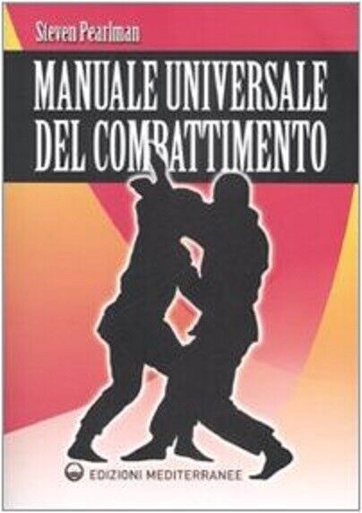 Manuale universale del combattimento - Steven Pearlman - mediterranee, 2008
