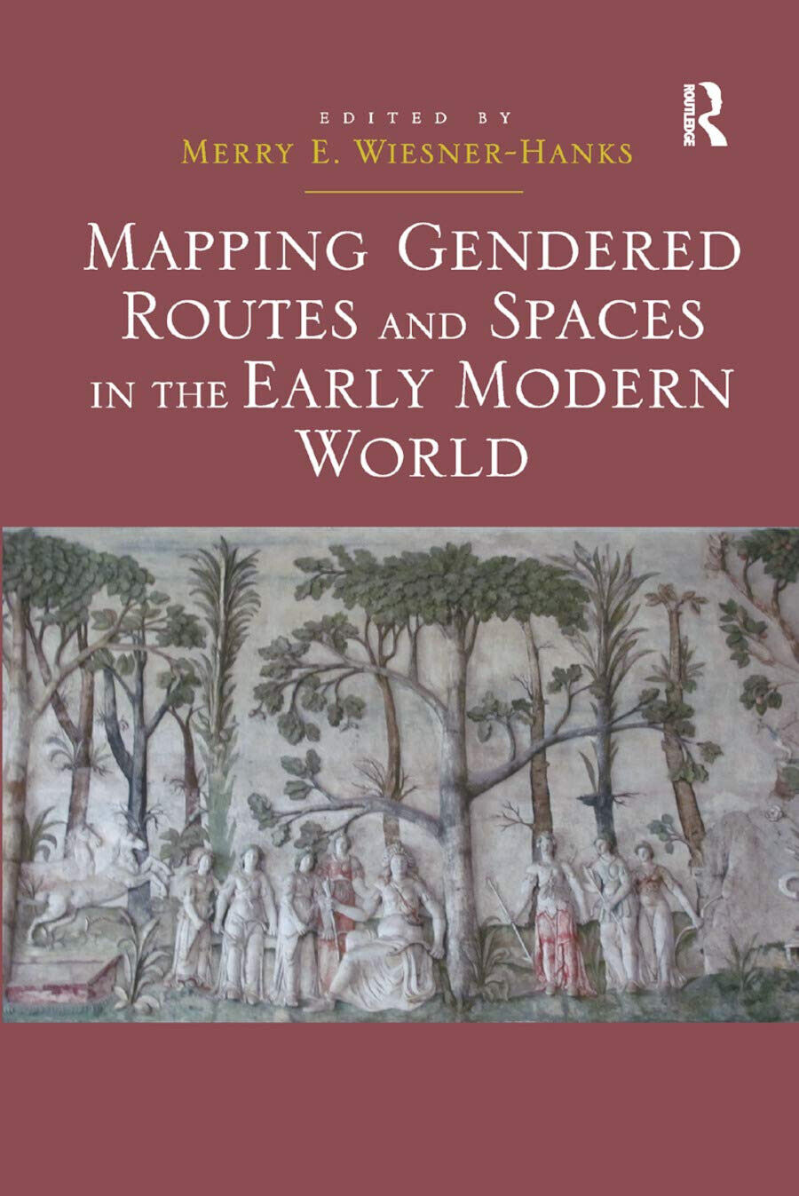 Mapping Gendered Routes And Spaces In The Early Modern World - 2019