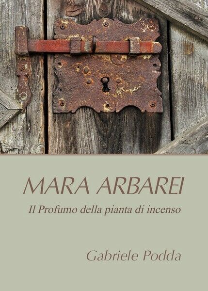 Mara Arbarei. Il Profumo della pianta di incenso, di Gabriele Podda,  2019 - ER