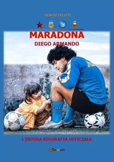 Maradona Diego Armando di Sergio Felleti, 2022, Youcanprint