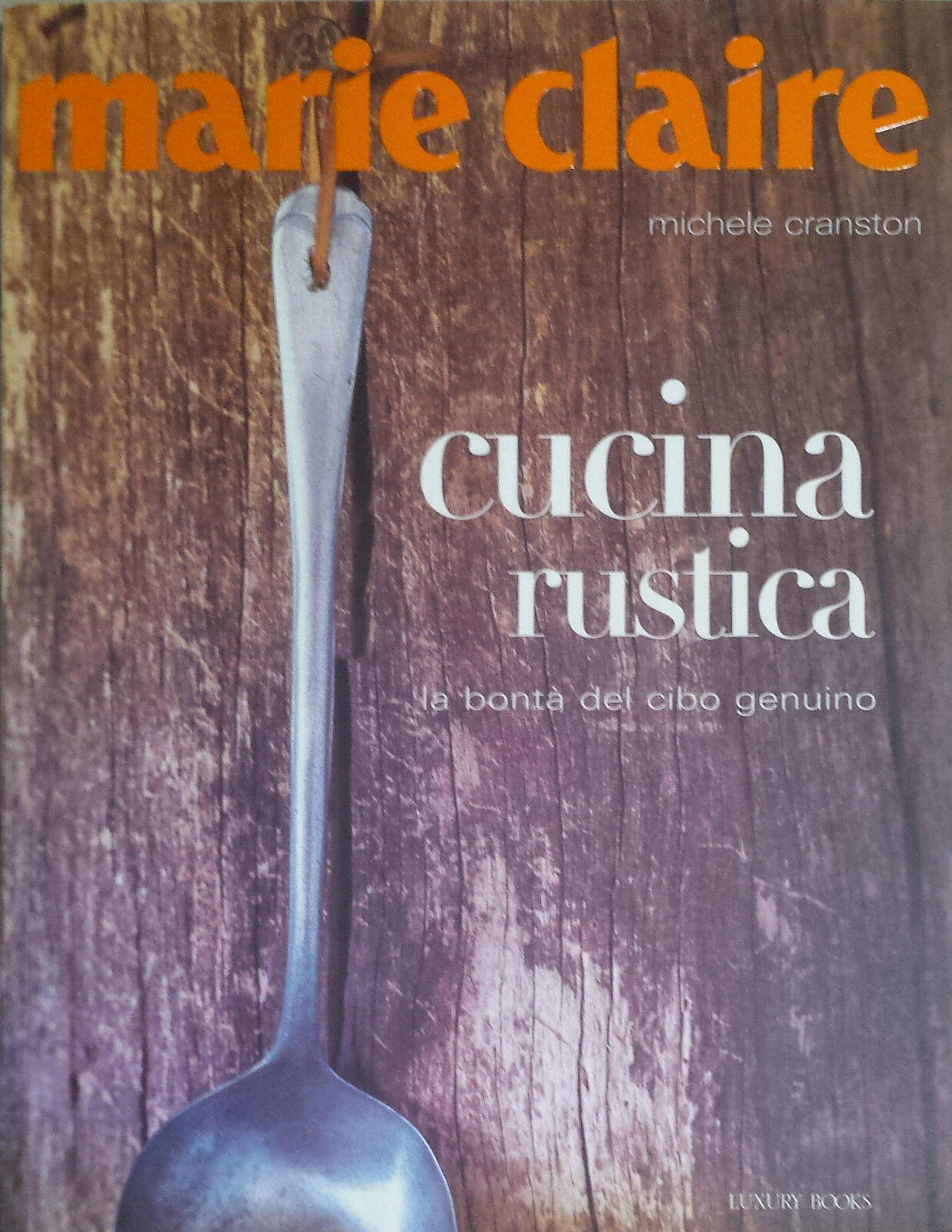 Marie Claire Cucina rustica - Michele Cranston - Luxury Books - 2007 - G
