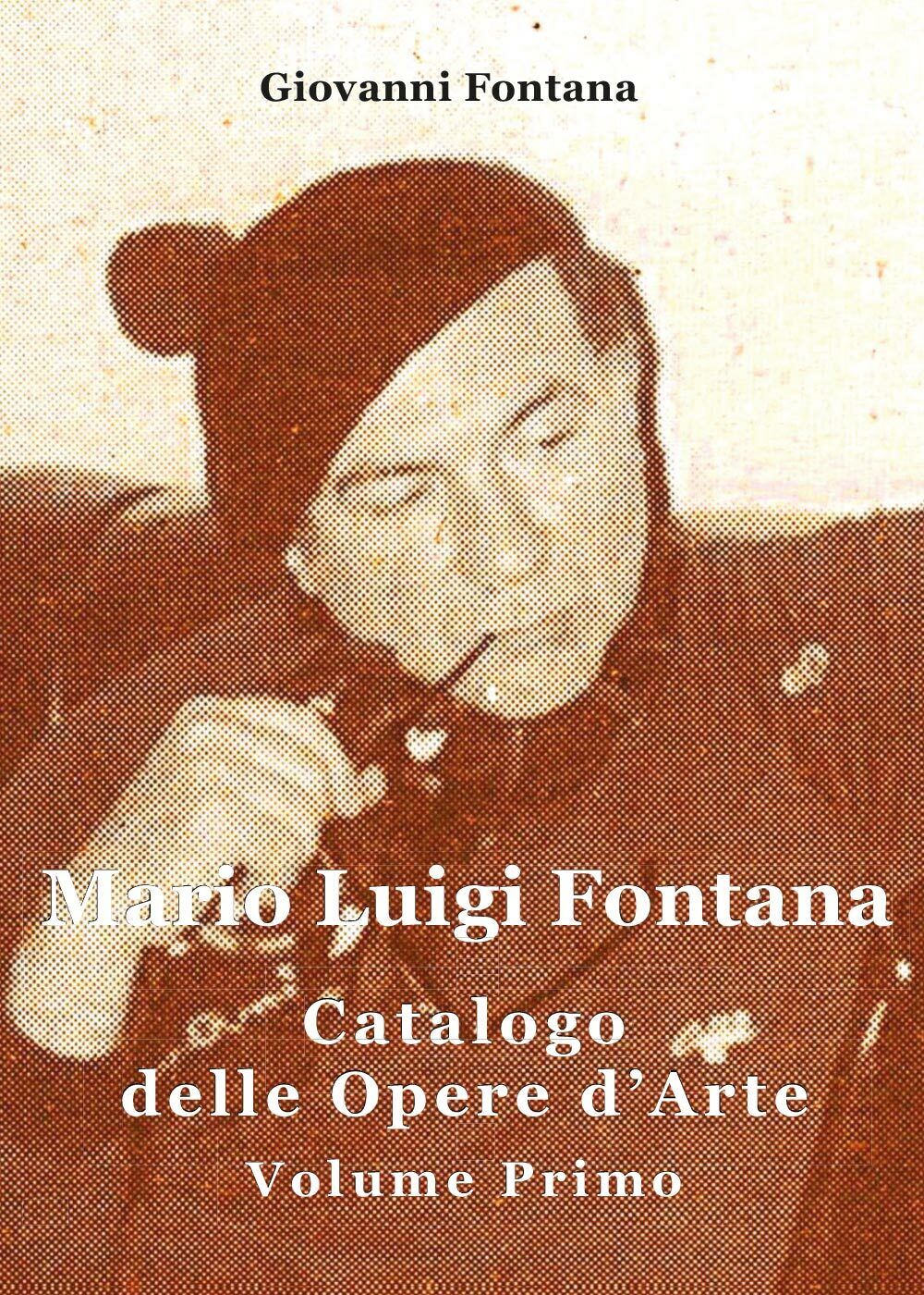 Mario Luigi Fontana. Catalogo delle opere d'arte. Volume Primo  - ER