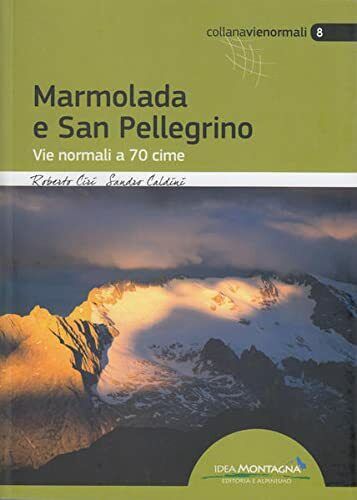 Marmolada e San Pellegrino. Vie normali a 70 cime - idea montagna, 2016