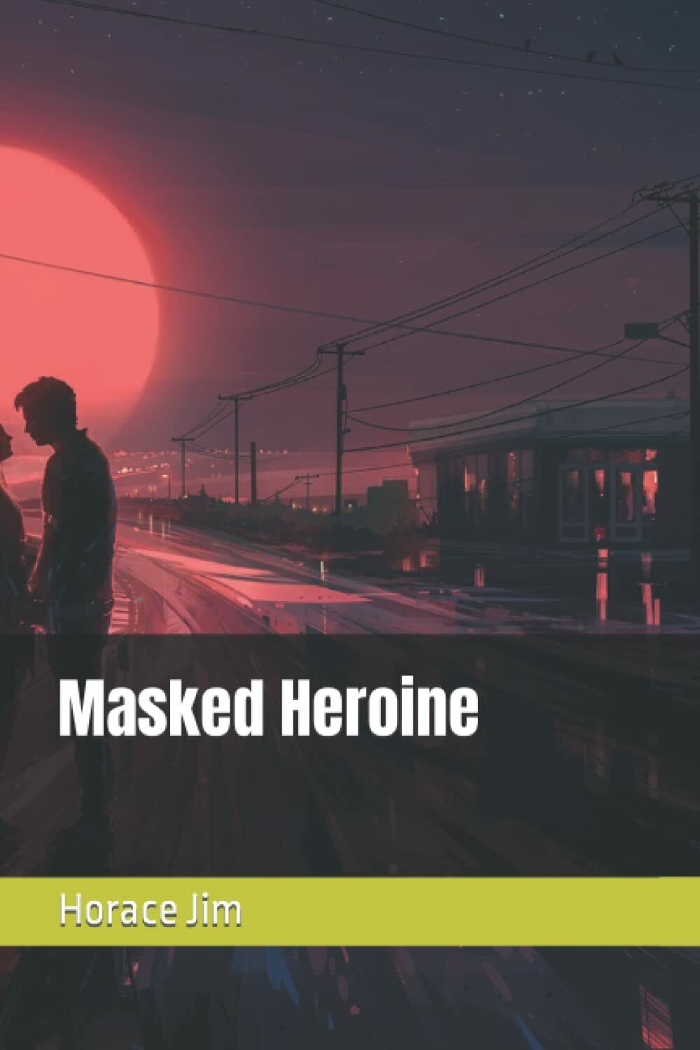 Masked Heroine di Horace Jim,  2021,  Independently published