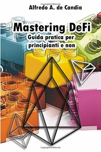 Mastering Defi Guida Pratica per Principianti e Non di Alfredo De Candia,  2020,