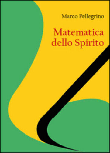 Matematica dello spirito di Marco Pellegrino,  2015,  Youcanprint