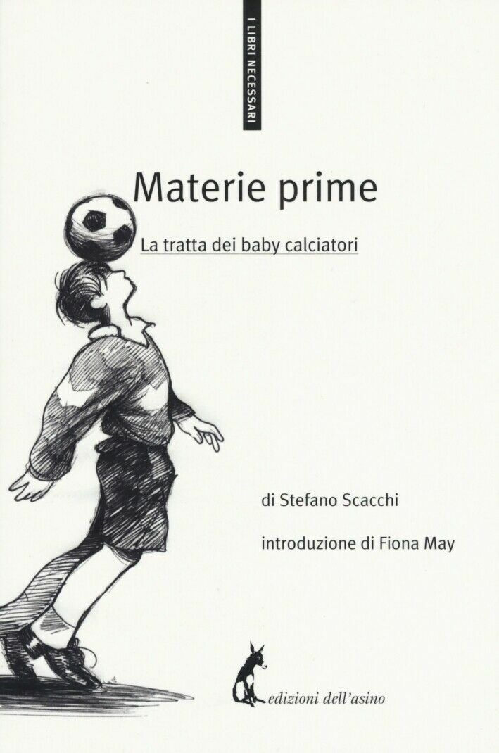 Materie prime. La tratta dei baby calciatori - Stefano Scacchi,  2017,  Asino Ed