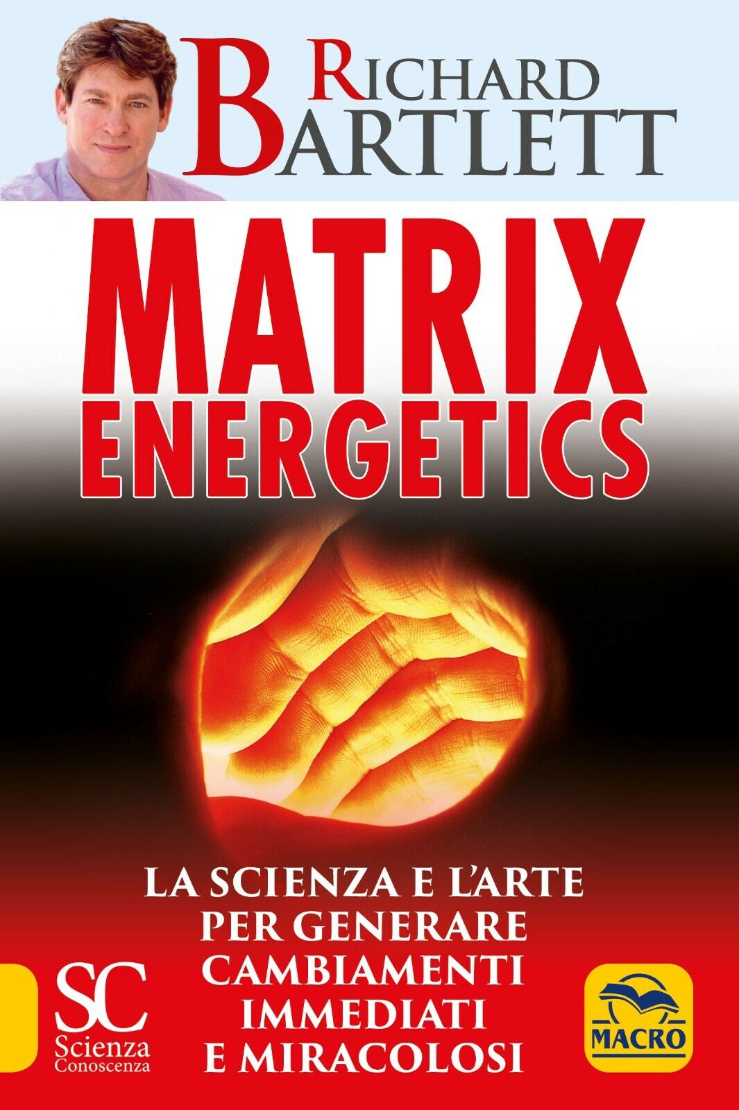 Matrix energetics. Generare cambiamenti immediati e miracolosi  di Richard Bartl