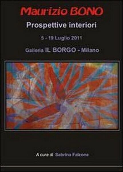 Maurizio Bono. Prospettive interiori  di Sabrina Falzone,  2014  - ER