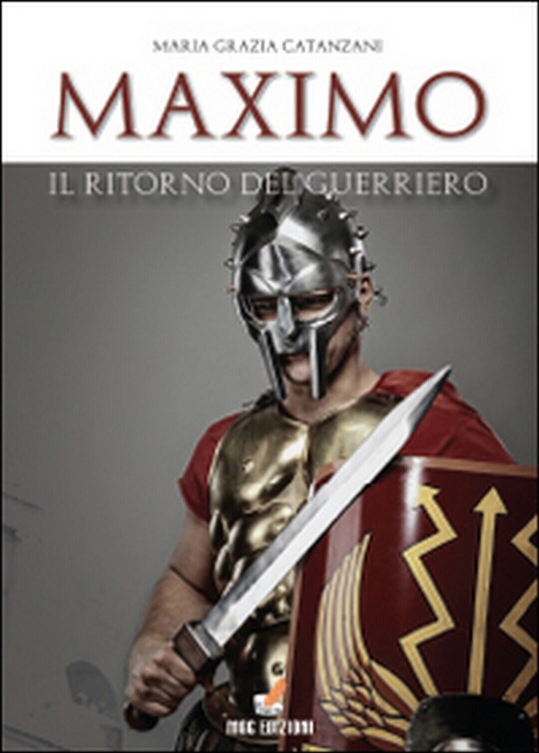 Maximo, il ritorno del guerriero  di M. Grazia Catanzani,  2014,  Youcanprint