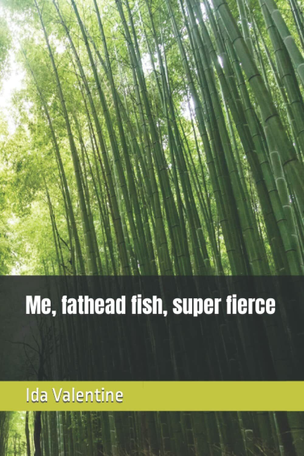 Me, fathead fish, super fierce di Ida Valentine,  2021,  Indipendently Published