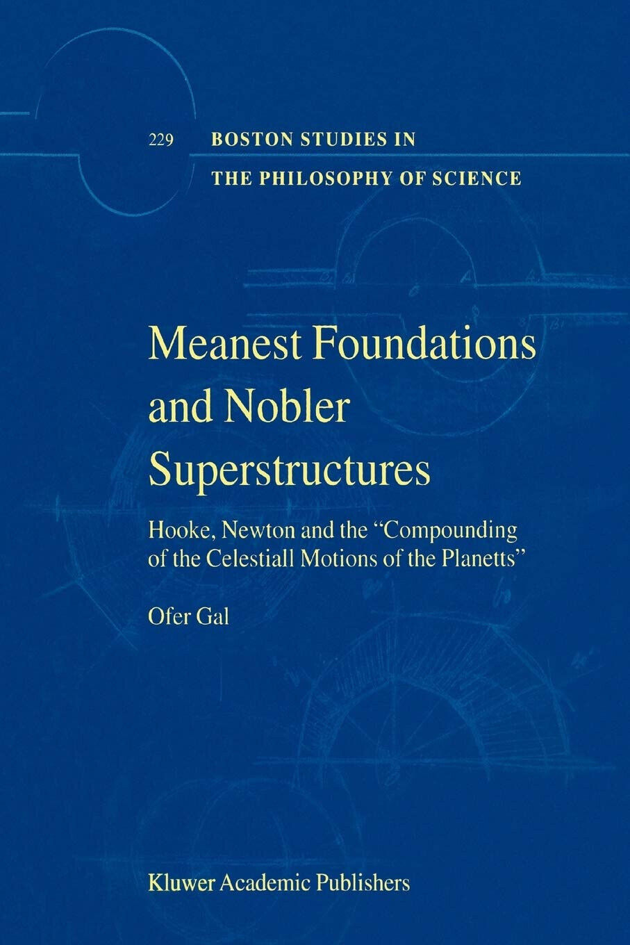 Meanest Foundations and Nobler Superstructures - Ofer Gal - Springer, 2010