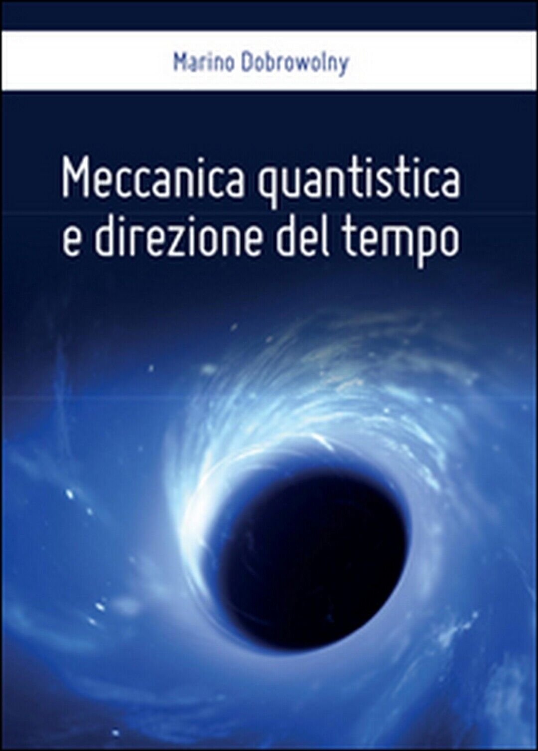 Meccanica quantistica e direzione del tempo  di Marino Dobrowolny,  2016