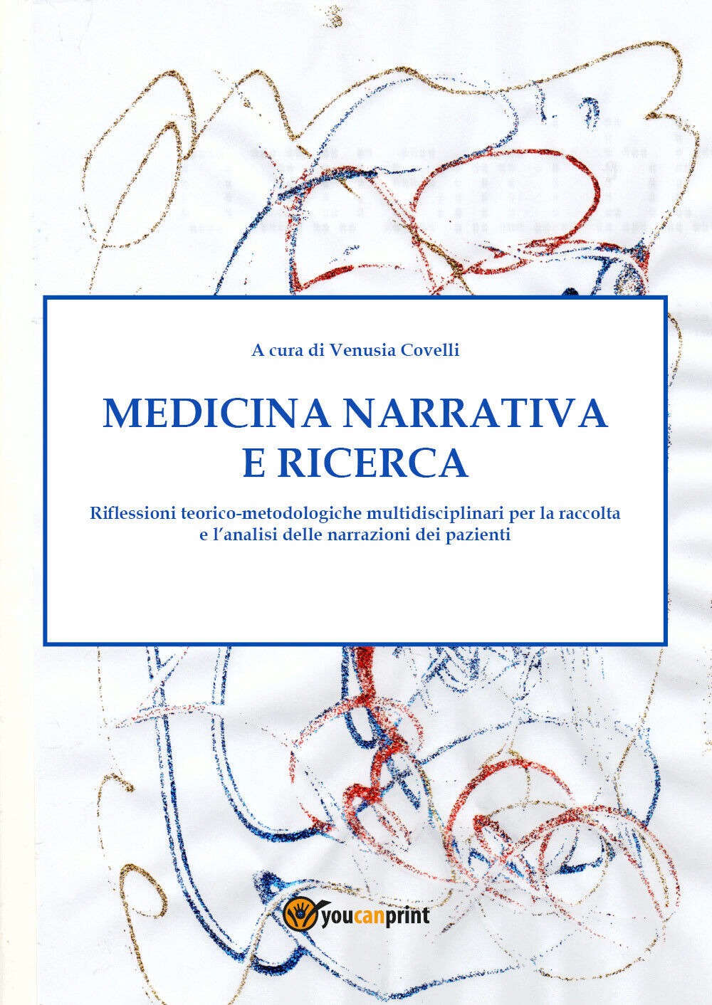 Medicina narrativa e ricerca di Venusia Covelli,  2021,  Youcanprint