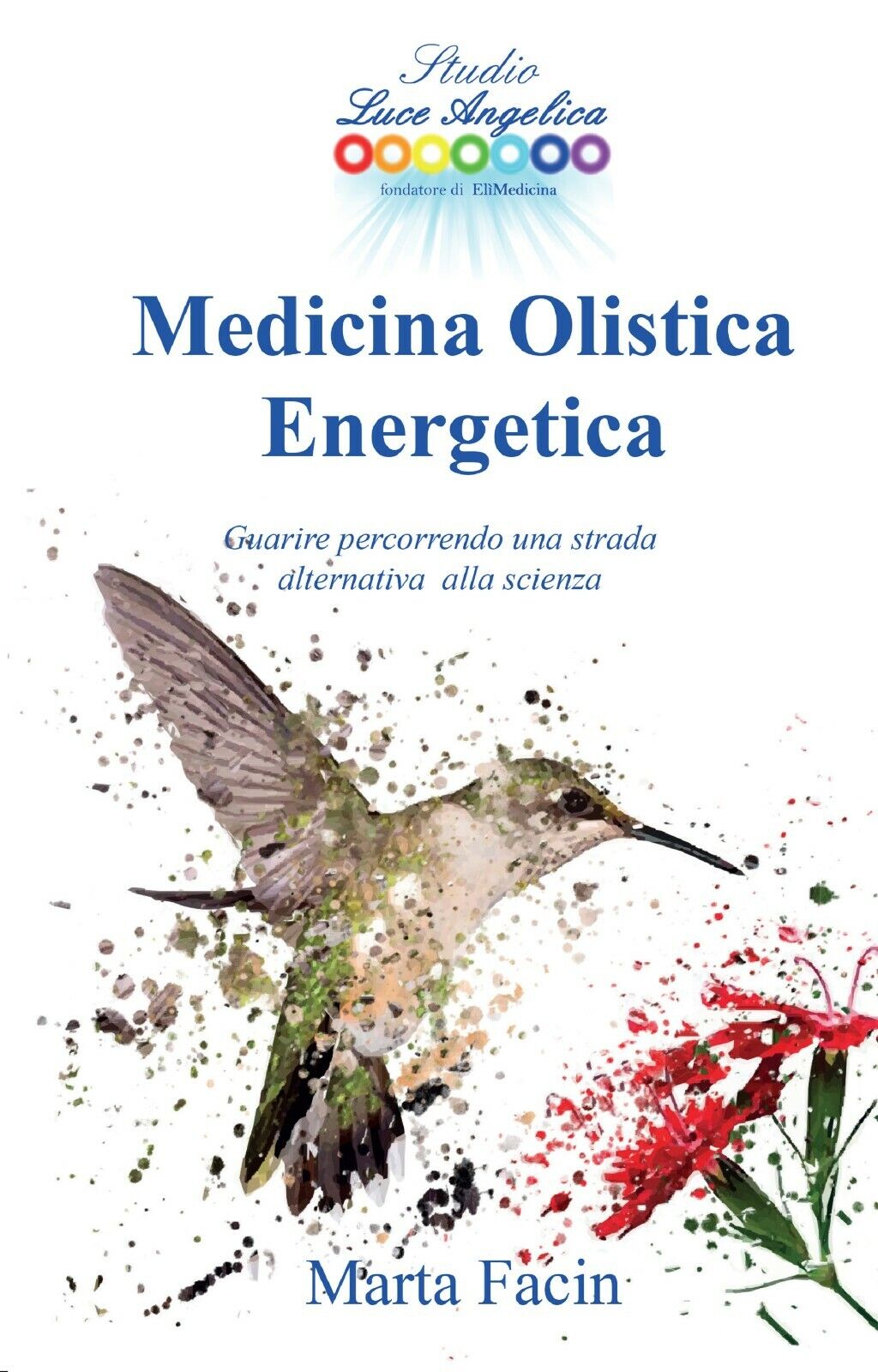 Medicina olistica energetica. Guarire percorrendo una strada alternativa alla sc