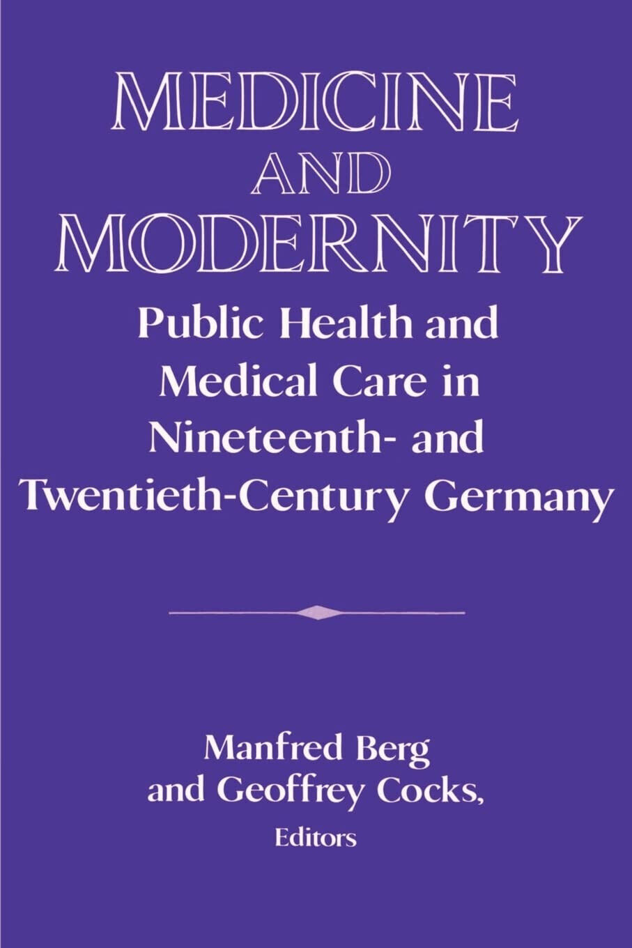 Medicine and Modernity - Manfred Berg  - Cambridge, 2002