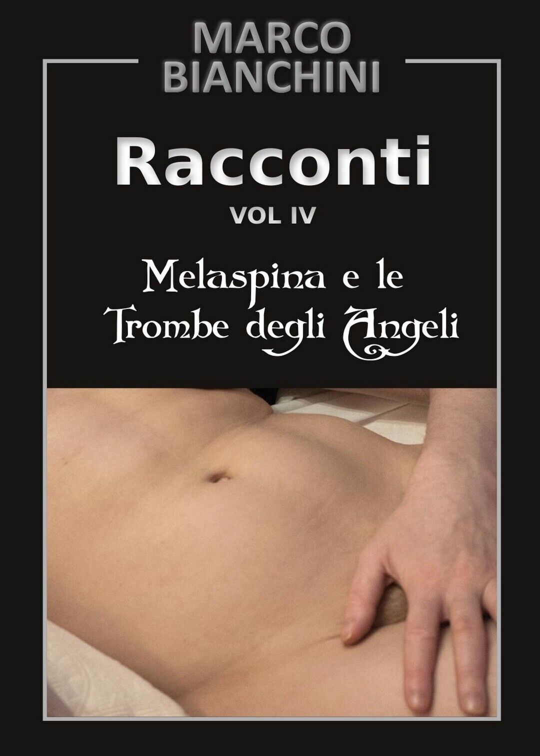 Melaspina e le trombe degli angeli. Racconti Vol.4  di Marco Bianchini,  2017