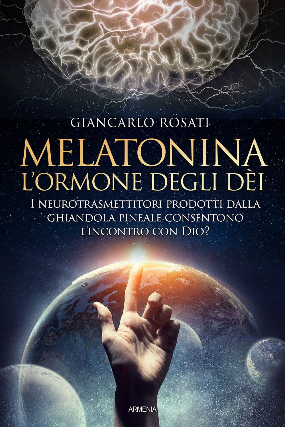 Melatonina, l'ormone degli d?i - Giancarlo Rosati - Armenia, 2022