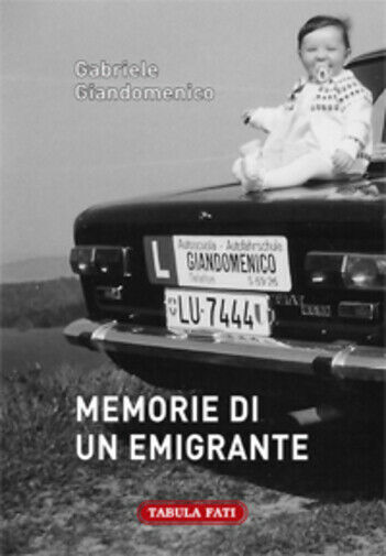 Memorie di un emigrante di Gabriele Giandomenico,  2015,  Tabula Fati