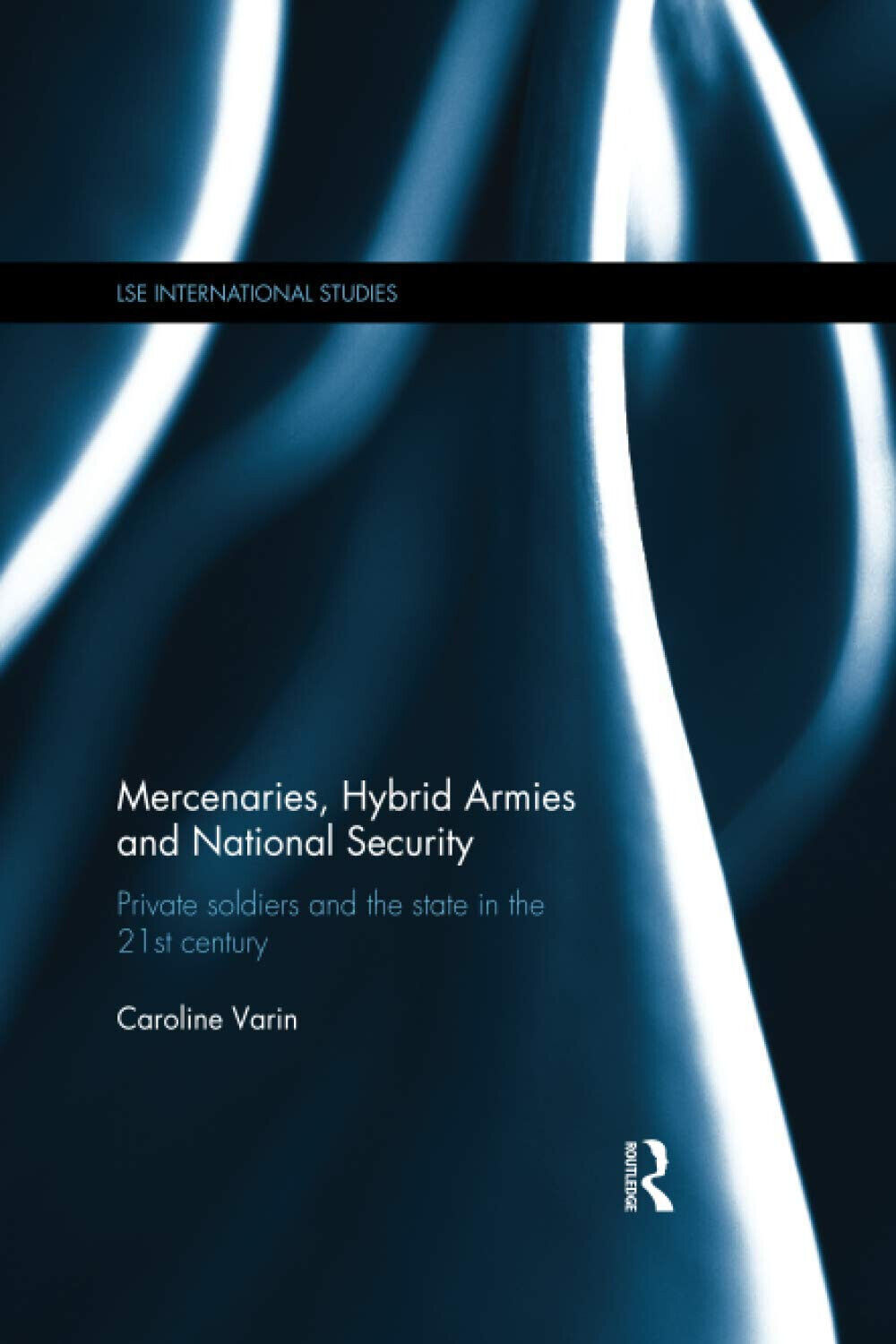 Mercenaries, Hybrid Armies And National Security - Caroline Varin - 2019