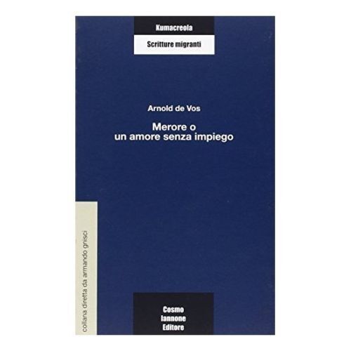Merore o un amore senza impiego - Arnold De Vos,  2006,  Cosmo Iannone Editore