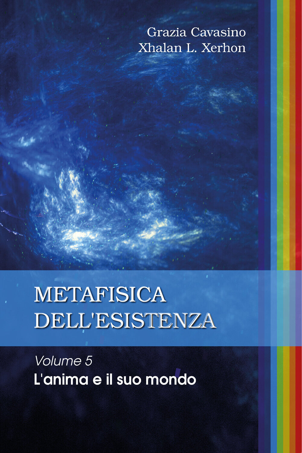 Metafisica delL'esistenza. Volume 5 - L'anima e il suo mondo di Grazia Cavasino,