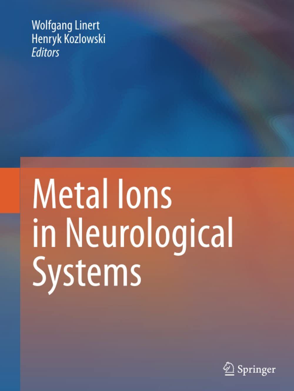 Metal Ions in Neurological Systems - Wolfgang Linert - Springer, 2014