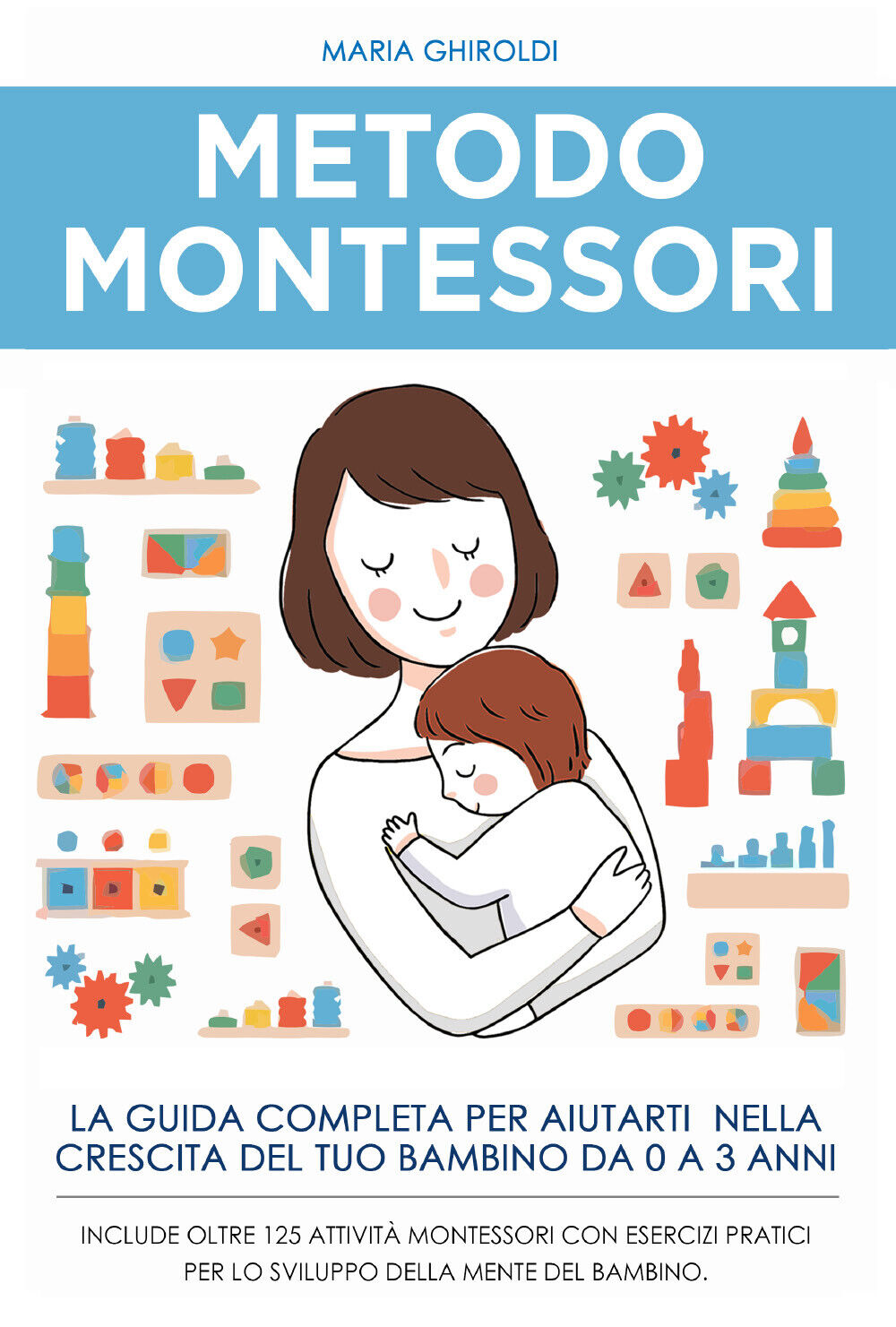 Metodo Montessori: La guida completa per aiutarti nella crescita del tuo bambino