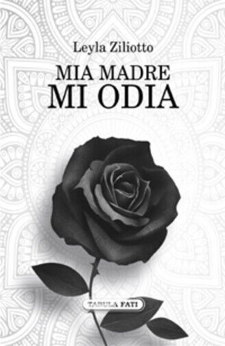 Mia madre mi odia di Leyla Ziliotto,  2017,  Tabula Fati