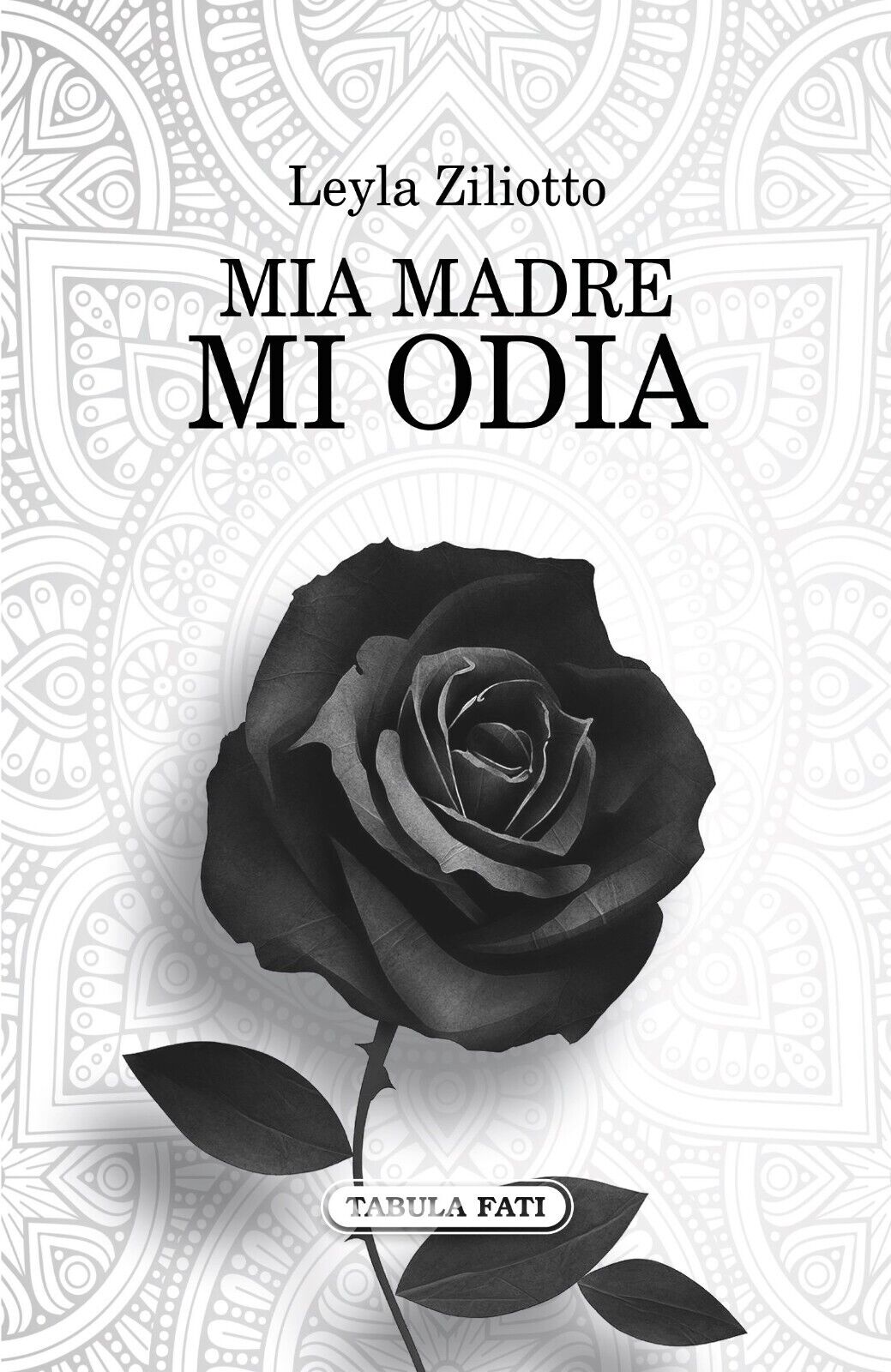 Mia madre mi odia di Leyla Ziliotto, 2017, Tabula Fati