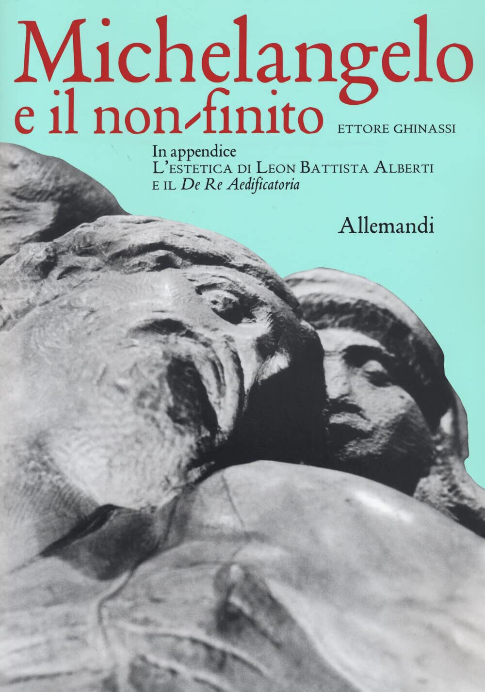 Michelangelo e il non finito - Ettore Ghinassi - Allemandi, 2022