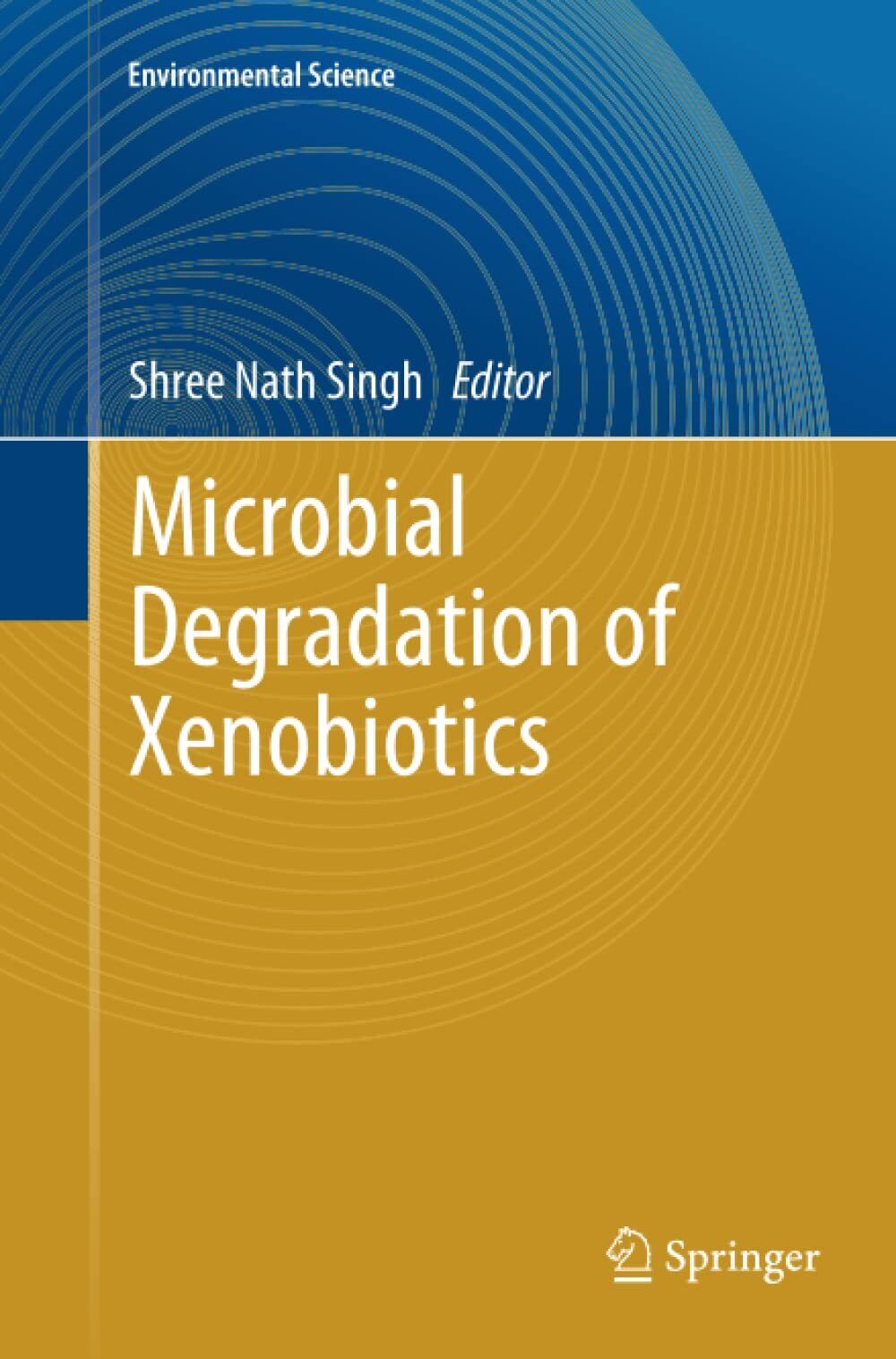 Microbial Degradation of Xenobiotics - Shree Nath Singh - Springer, 2013