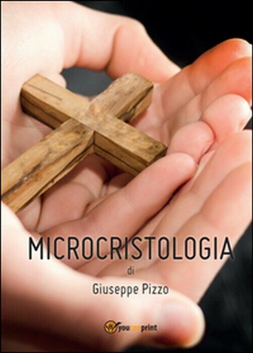 Microcristologia - Giuseppe Pizzo,  2014,  Youcanprint