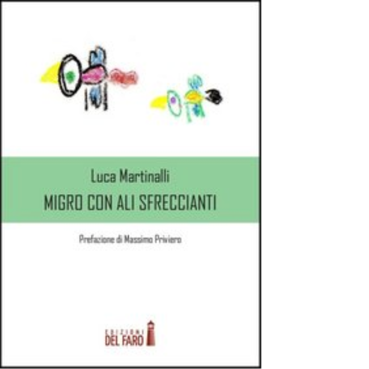 Migro con ali sfreccianti di Luca Martinalli - Edizioni del Faro, 2013
