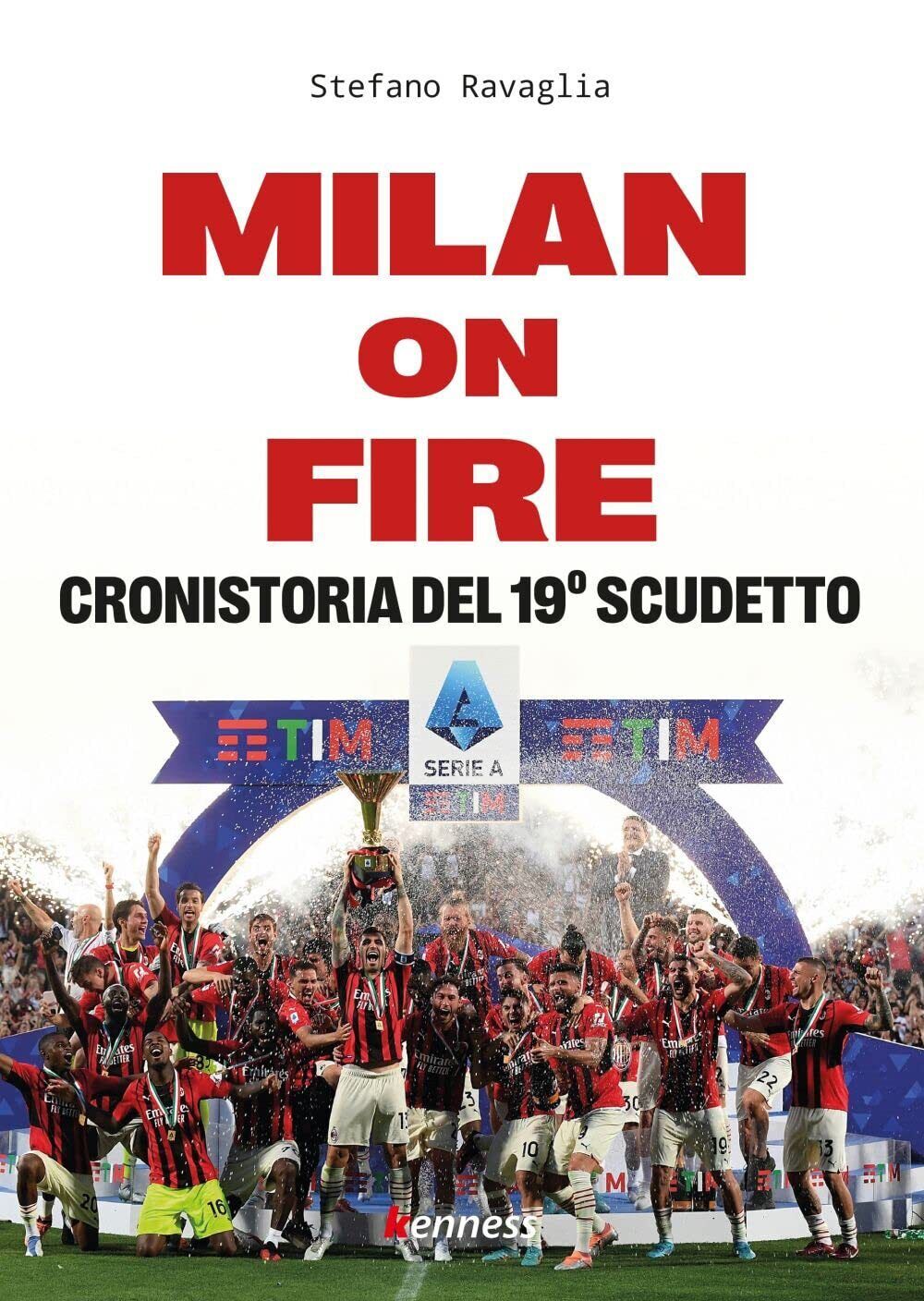 Milan on fire. Cronistoria del 19? scudetto - Stefano Ravaglia - Kenness, 2022 