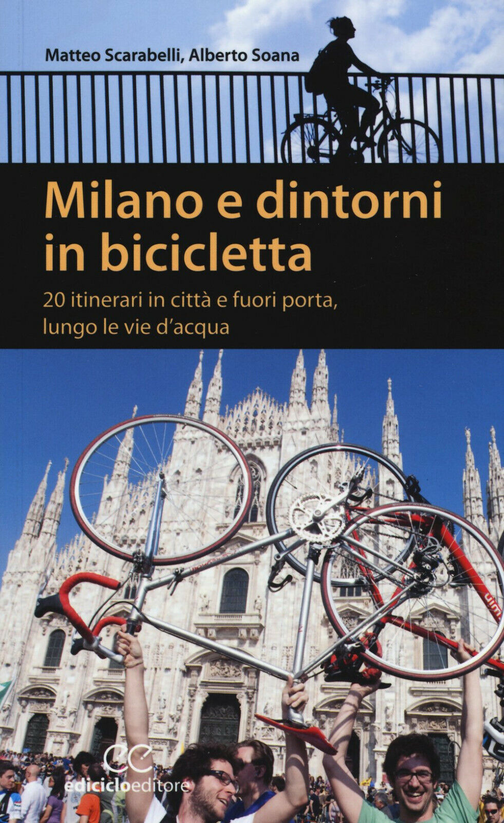 Milano e dintorni in bicicletta - Matteo Scarabelli, Alberto Soana-Ediciclo,2015