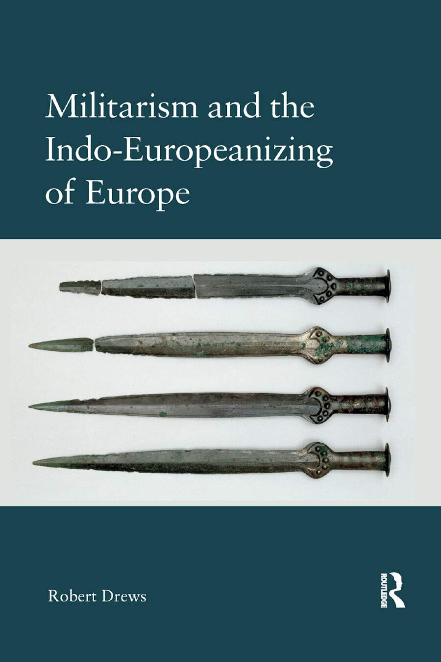 Militarism And The Indo-europeanizing Of Europe - Robert Drews - 2019