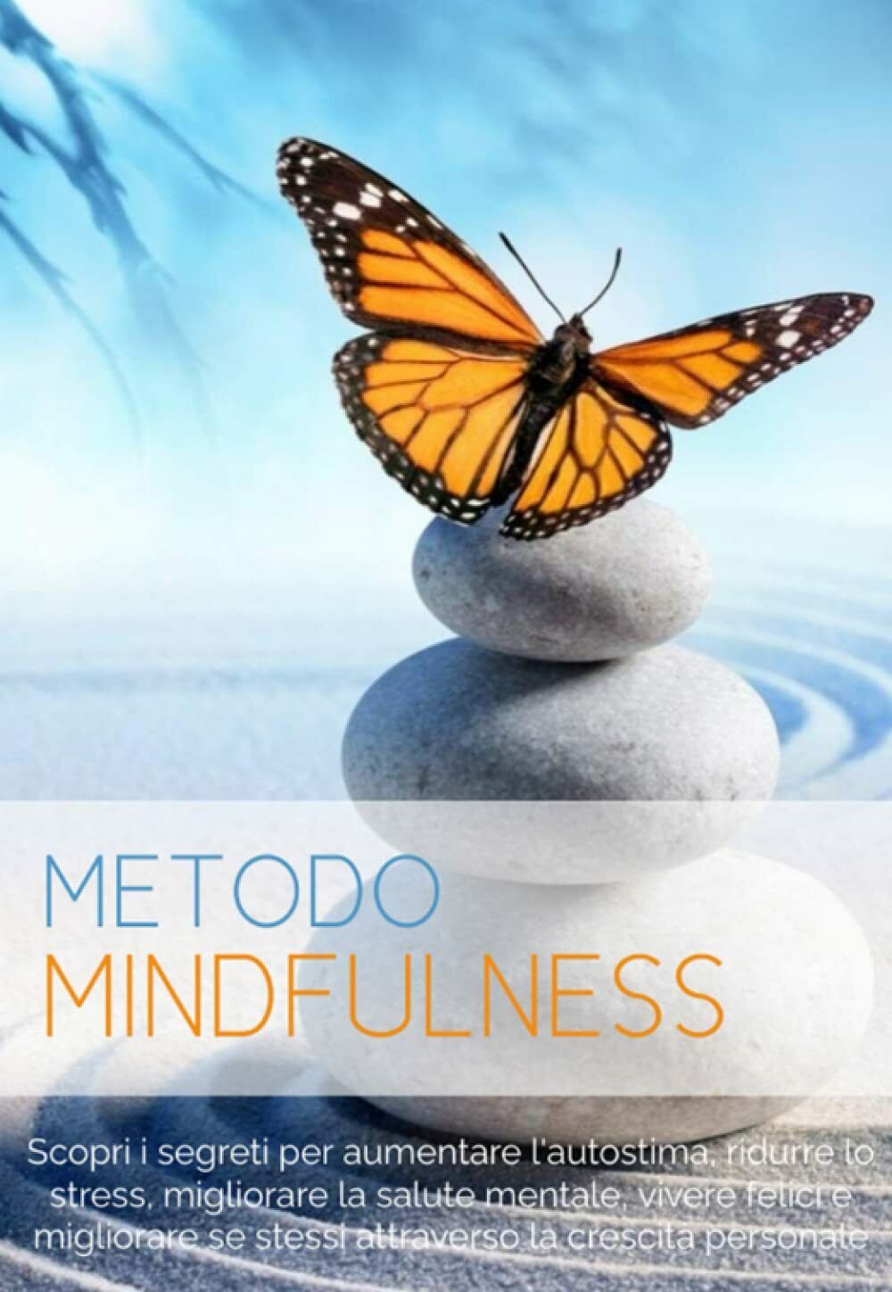 Mindfulness: Scopri i Segreti per Aumentare L'Autostima, Ridurre lo Stress, Migl