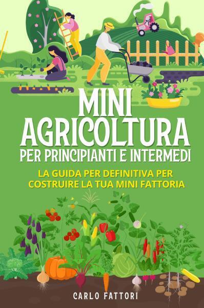 Mini agricoltura per principianti e intermedi (2 Libri in 1) La guida per defini