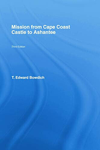 Mission From Cape Coast Castle To Ashantee (1819) - Thomas Edward Bowdich - 2015