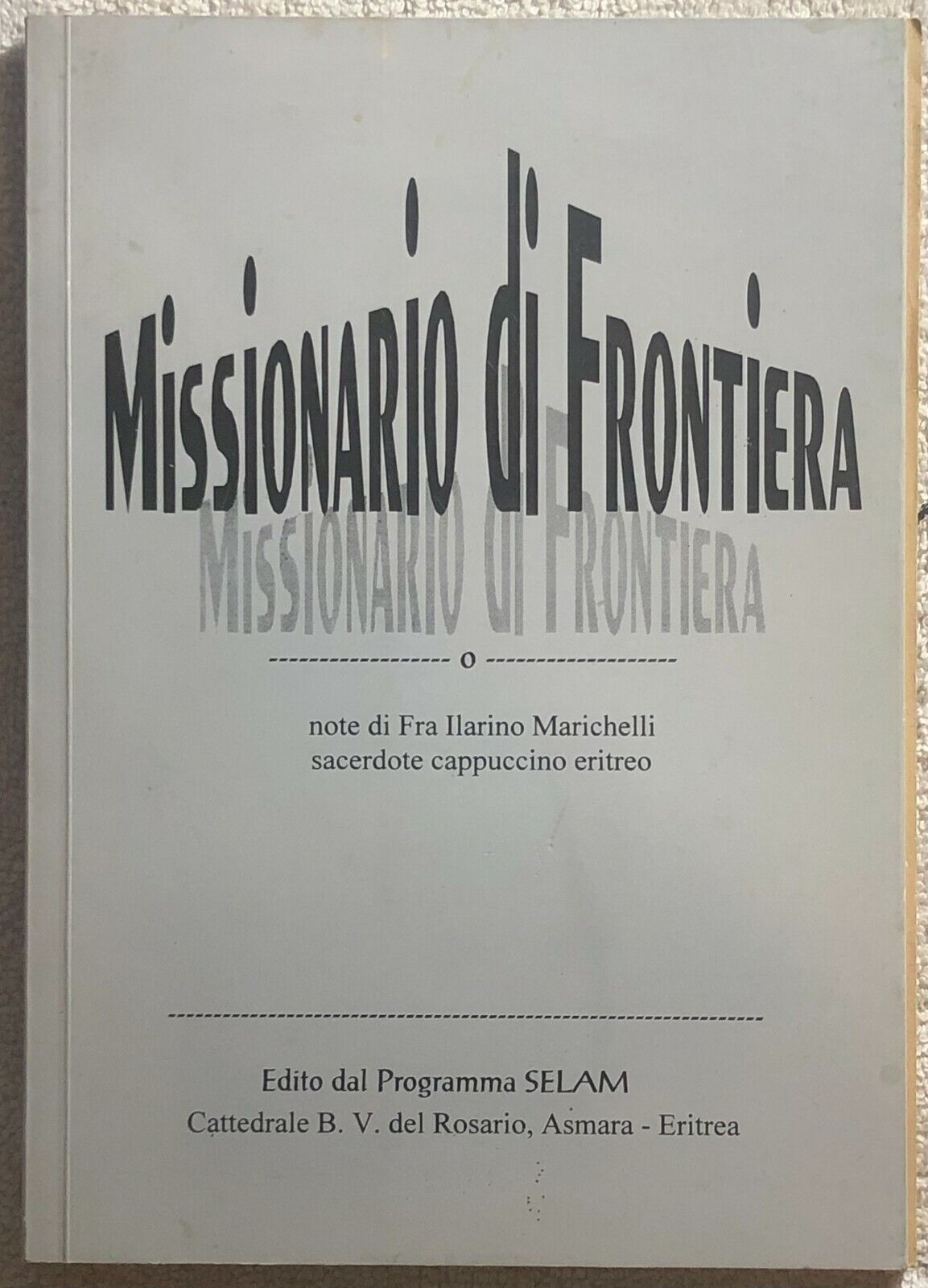 Missionario di frontiera di Fra Ilarino Marichelli,  1998,  Programma Selam