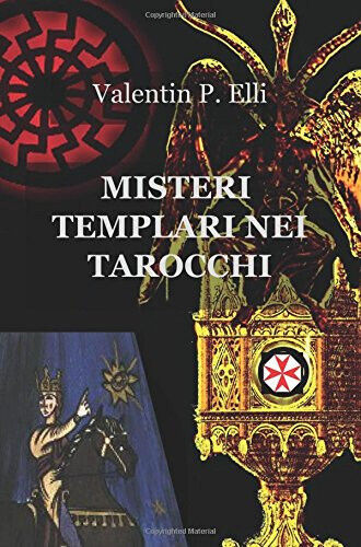 Misteri templari nei tarocchi - Patrizia Elli - ilmiolibro, 2013